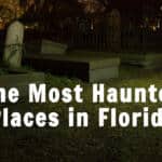 The Most Haunted Places in Florida