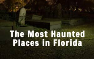 The Most Haunted Places in Florida