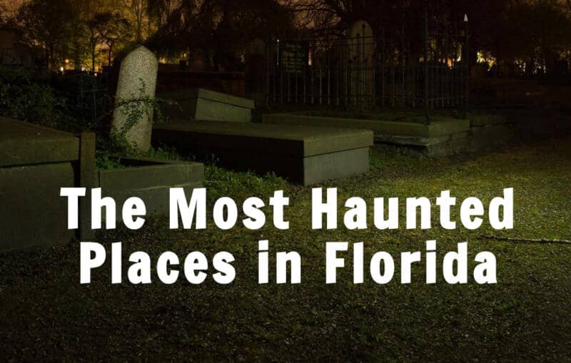 The Most Haunted Places In Florida